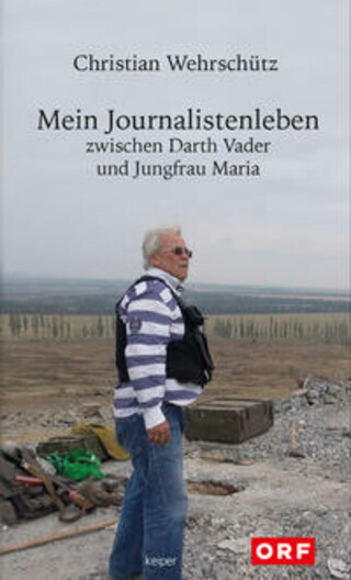 Buchcover Mein Journalistenleben zwischen Darth Vader und Jungfrau Maria Christian Wehrschütz
