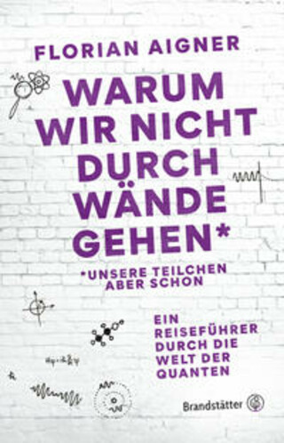 Buchcover Warum wir nicht durch Wände gehen* Florian Aigner